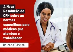 Read more about the article A Nova Resolução do CFM sobre as normas específicas para médicos que atendem o trabalhador